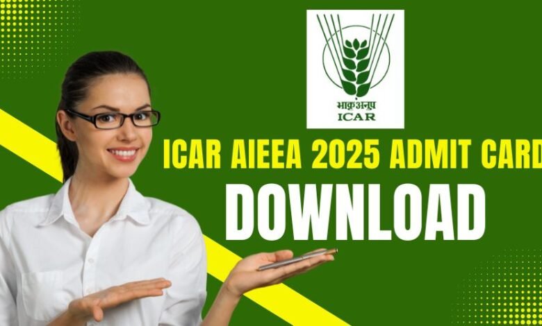ICAR AIEEA 2025 Admit Card डाउनलोड लिंक, एग्जाम डेट और जरूरी निर्देश (2025)